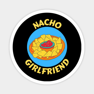 Nacho Girlfriend | Nachos Pun Magnet